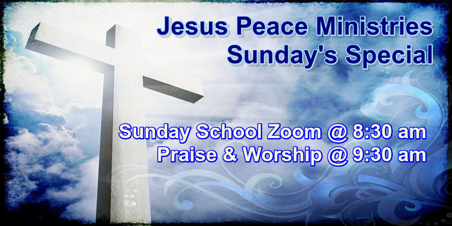 🙏 Join Us Jesus Peace Ministries Sunday's Special Sunday School Zoom @ 8:30 am, Praise & Worship @ 9:30 am, First Sunday of the month is our Morning Glory Testamonies during Praise & Worship, Worship Service is live streamed Sunday's @ 10:00 am