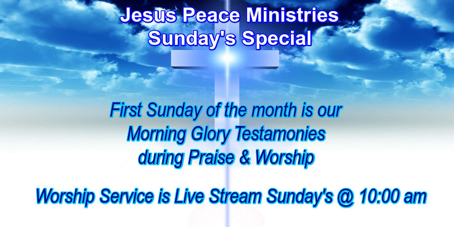 🙏 Join Us Jesus Peace Ministries Sunday's Special Sunday School Zoom @ 8:30 am, Praise & Worship @ 9:30 am, First Sunday of the month is our Morning Glory Testamonies during Praise & Worship, Worship Service is live streamed Sunday's @ 10:00 am
