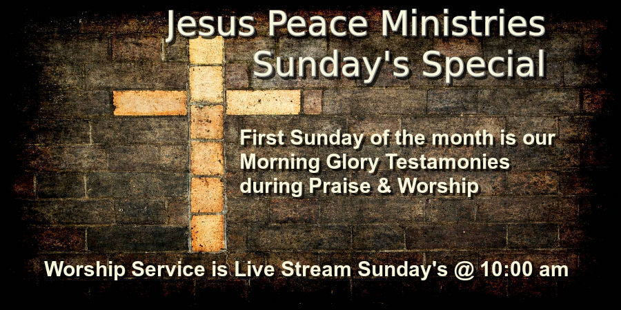 🙏 Join Us Jesus Peace Ministries Sunday's Special Sunday School Zoom @ 8:30 am, Praise & Worship @ 9:30 am, First Sunday of the month is our Morning Glory Testamonies during Praise & Worship, Worship Service is live streamed Sunday's @ 10:00 am