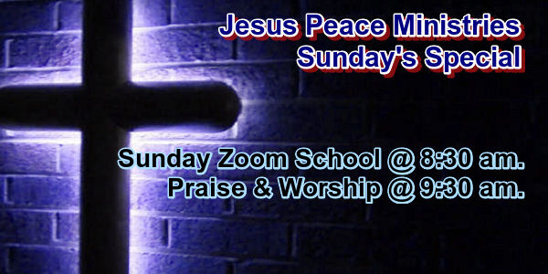 🙏 Join Us Jesus Peace Ministries Sunday's Special Sunday School Zoom @ 8:30 am, Praise & Worship @ 9:30 am, First Sunday of the month is our Morning Glory Testamonies during Praise & Worship, Worship Service is live streamed Sunday's @ 10:00 am