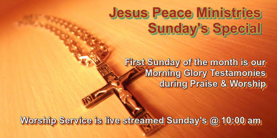 🙏 Join Us Jesus Peace Ministries Sunday's Special Sunday School Zoom @ 8:30 am, Praise & Worship @ 9:30 am, First Sunday of the month is our Morning Glory Testamonies during Praise & Worship, Worship Service is live streamed Sunday's @ 10:00 am